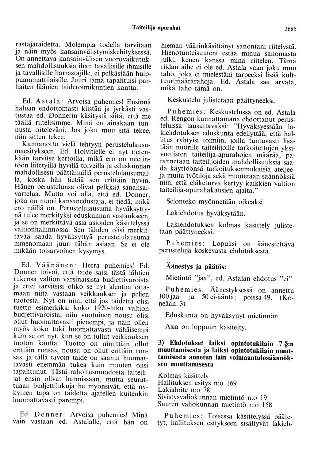 Taiteilija-apurahat 3685 rastajataidetta. Molempia todella tarvitaan ja näin myös kansainvälistymiskehityksessä.