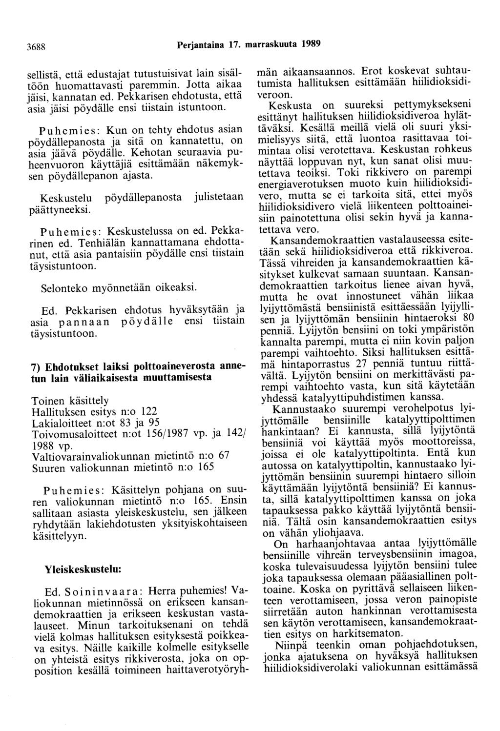 3688 Perjantaina 17. marraskuuta 1989 sellistä, että edustajat tutustuisivat lain sisältöön huomattavasti paremmin. Jotta aikaa jäisi, kannatan ed.