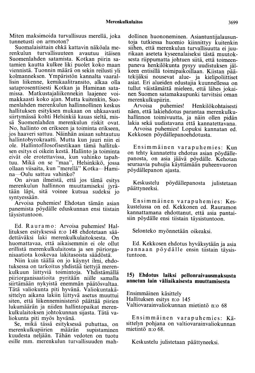 Merenkulkulaitos 3699 Miten maksimoida turvallisuus merellä, joka tunnetusti on armoton? Suomalaisittain ehkä kattavin näköala merenkulun turvallisuuteen avautuu itäisen Suomenlahden satamista.