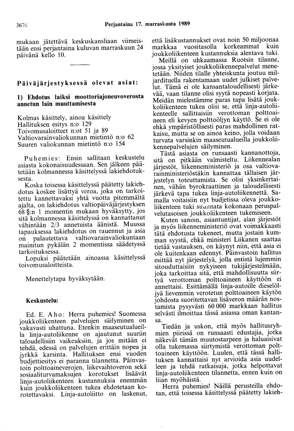 3676 Perjantaina 17. marraskuuta 1989 mukaan jätettävä keskuskansliaan viimeistään ensi perjantaina kuluvan marraskuun 24 päivänä kello 10.