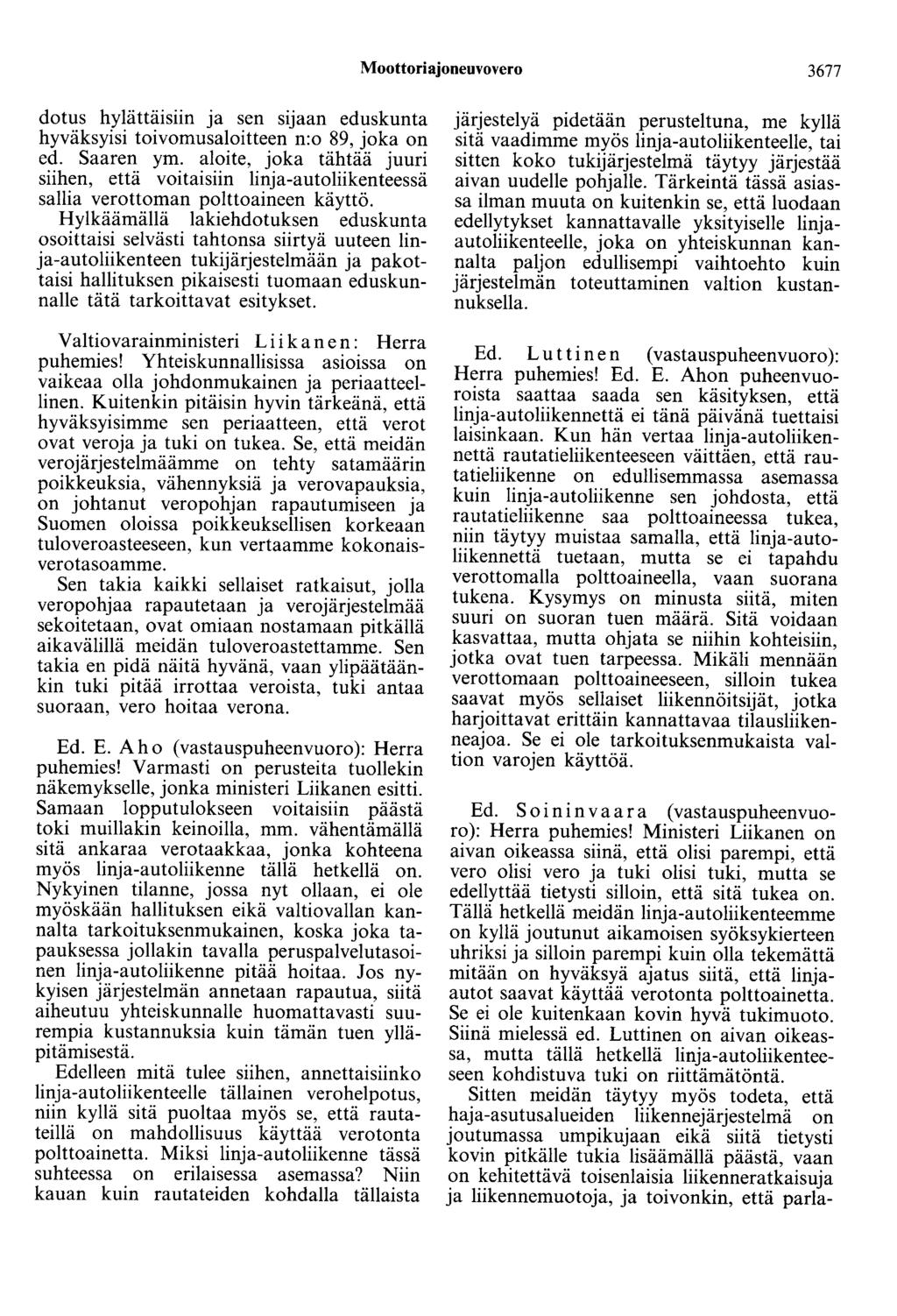 Moottoriajoneuvovero 3677 dotus hylättäisiin ja sen sijaan eduskunta hyväksyisi toivomusaloitteen n:o 89, joka on ed. Saaren ym.