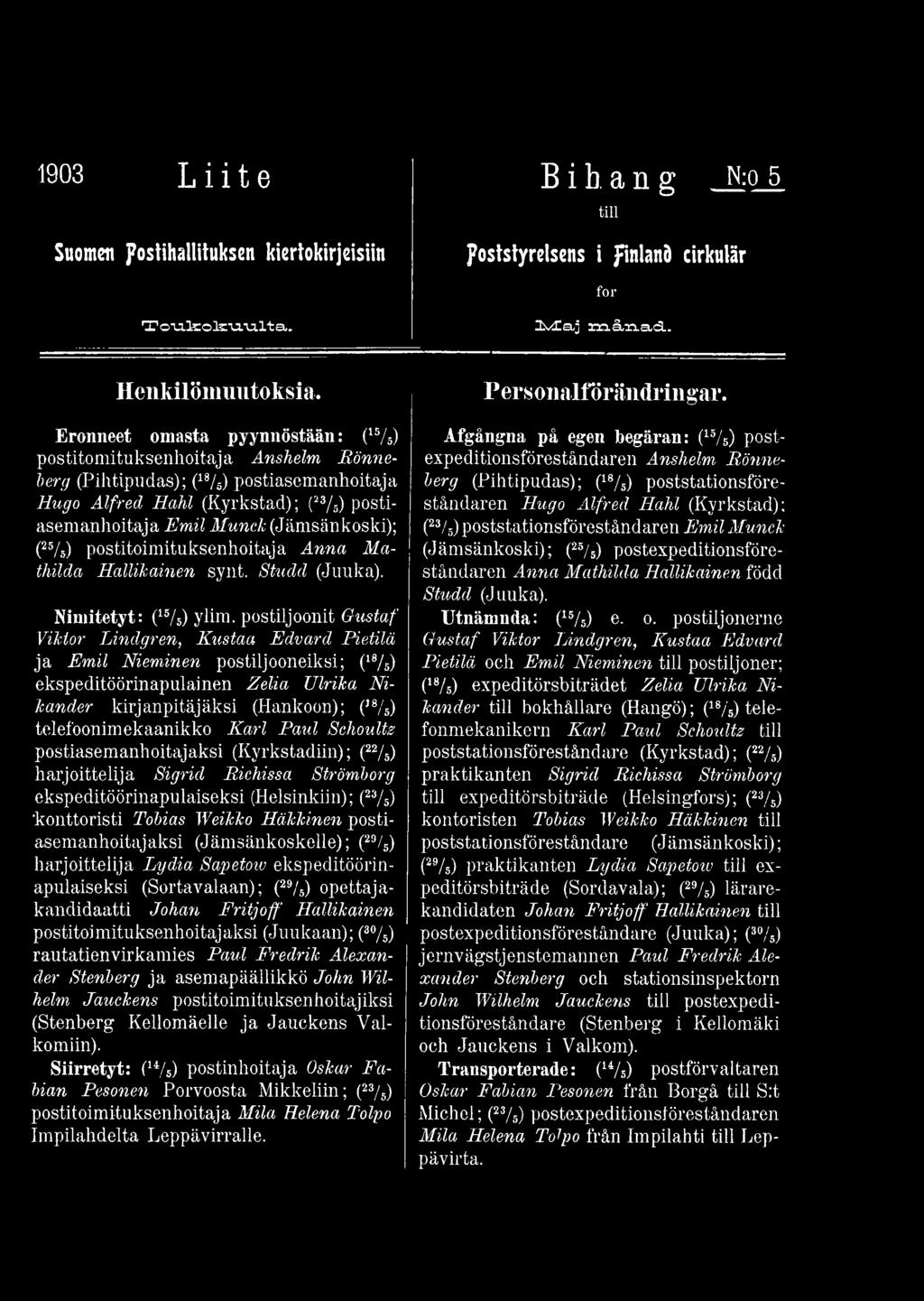 Karl Paul Schoultz postiasemanhoitajaksi (Kyrkstadiin); (22/5) harjoittelija Sigrid Richissa Strömborg ekspeditöörinapulaiseksi (Helsinkiin); (23/5) 'konttoristi Tobias Weikko Häkkinen