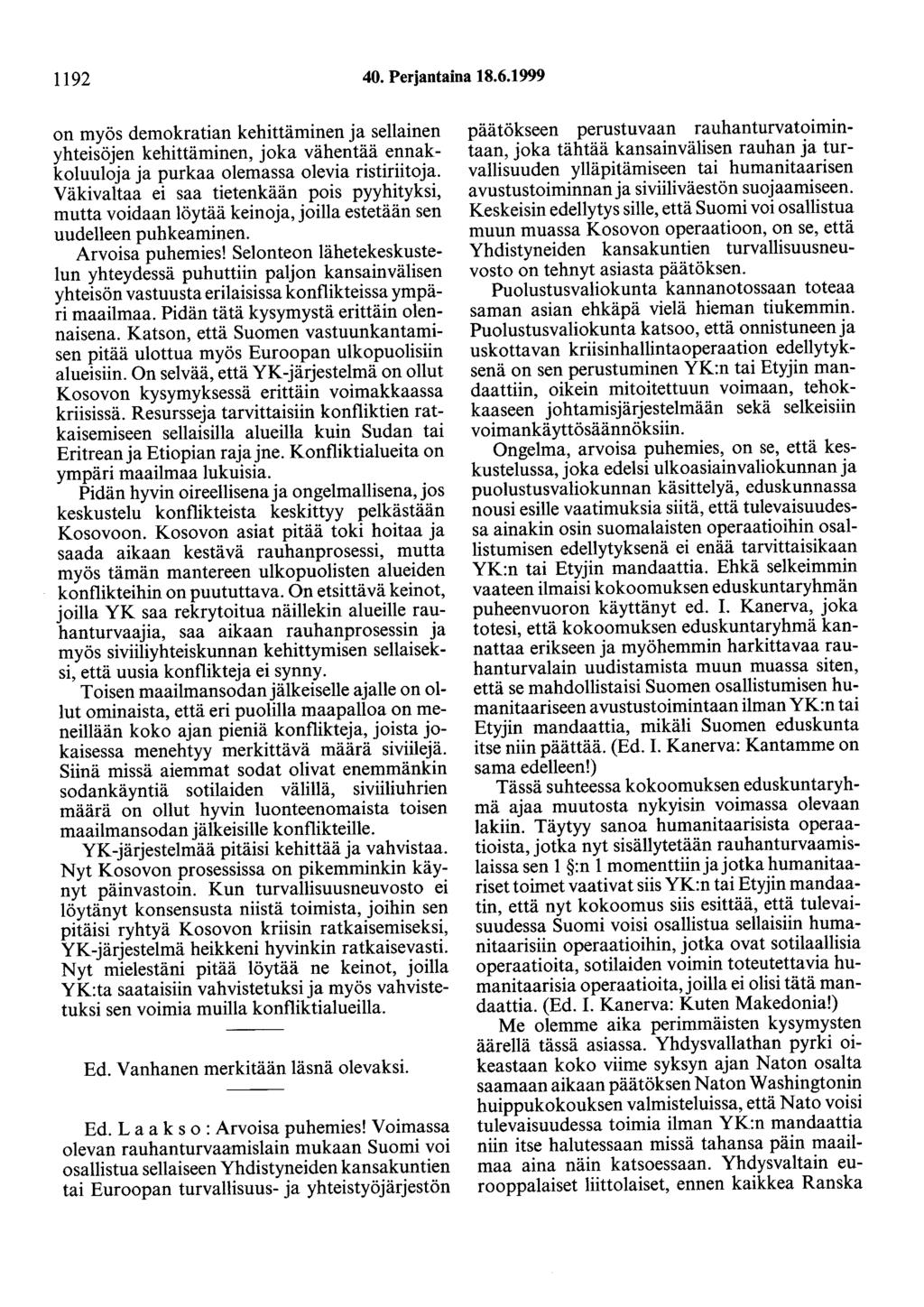 1192 40. Perjantaina 18.6.1999 on myös demokratian kehittäminen ja sellainen yhteisöjen kehittäminen, joka vähentää ennakkoluuloja ja purkaa olemassa olevia ristiriitoja.