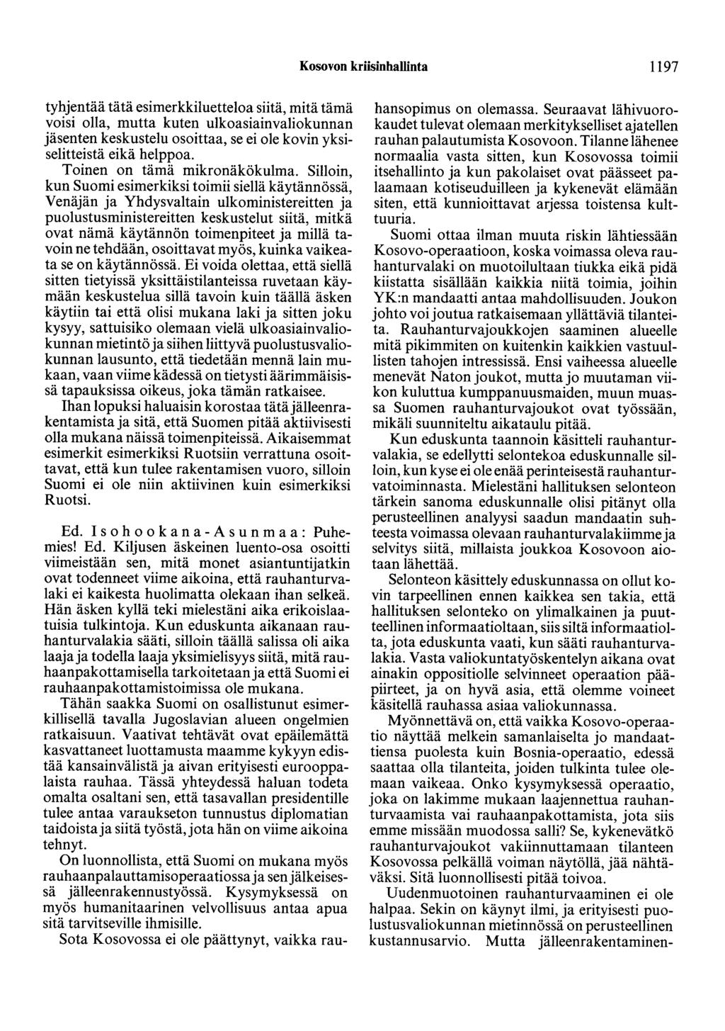 Kosovon kriisinhallinta 1197 tyhjentää tätä esimerkkiluetteloa siitä, mitä tämä voisi olla, mutta kuten ulkoasiainvaliokunnan jäsenten keskustelu osoittaa, se ei ole kovin yksiselitteistä eikä