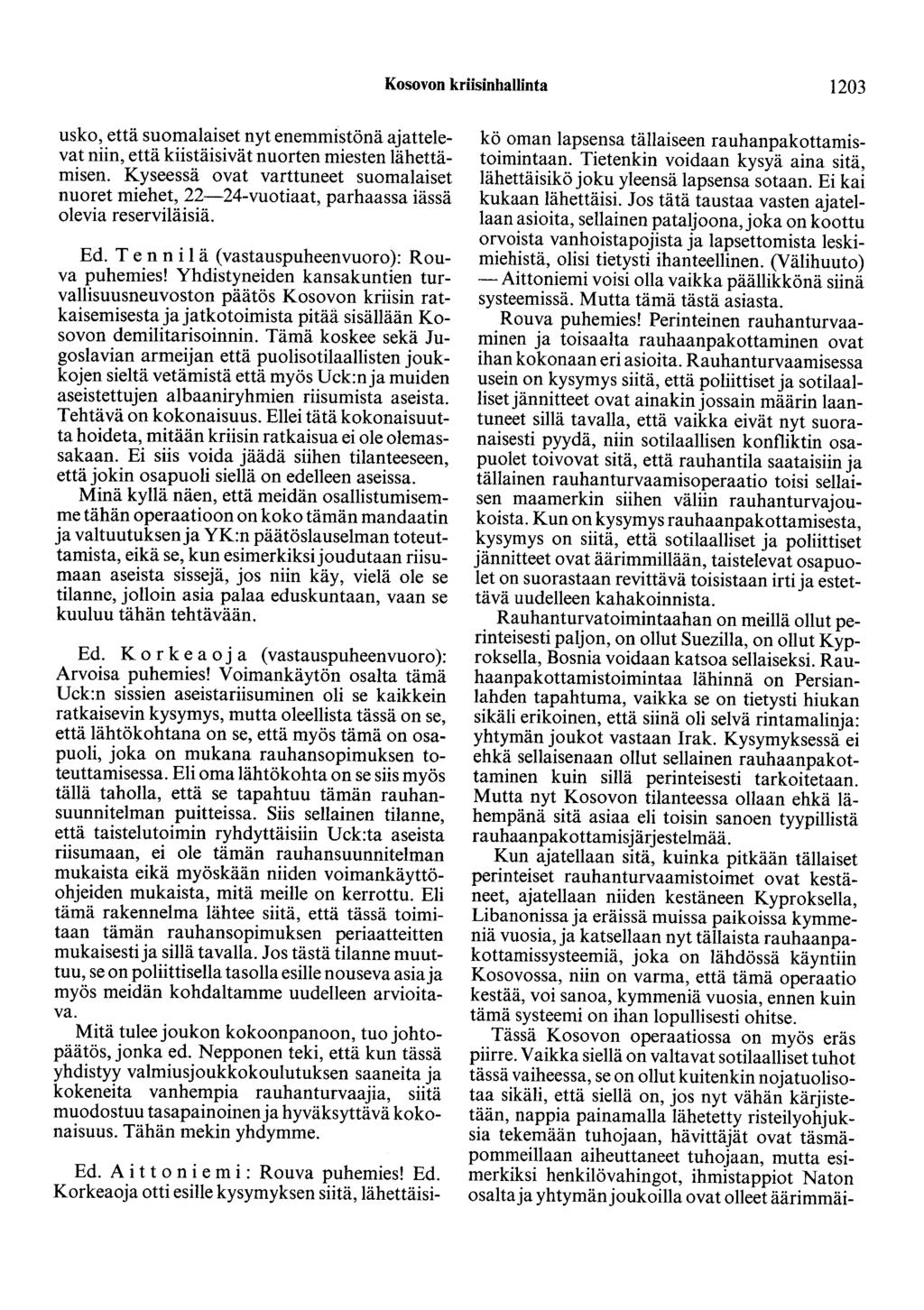Kosovon kriisinhallinta 1203 usko, että suomalaiset nyt enemmistönä ajattelevat niin, että kiistäisivät nuorten miesten lähettämisen.