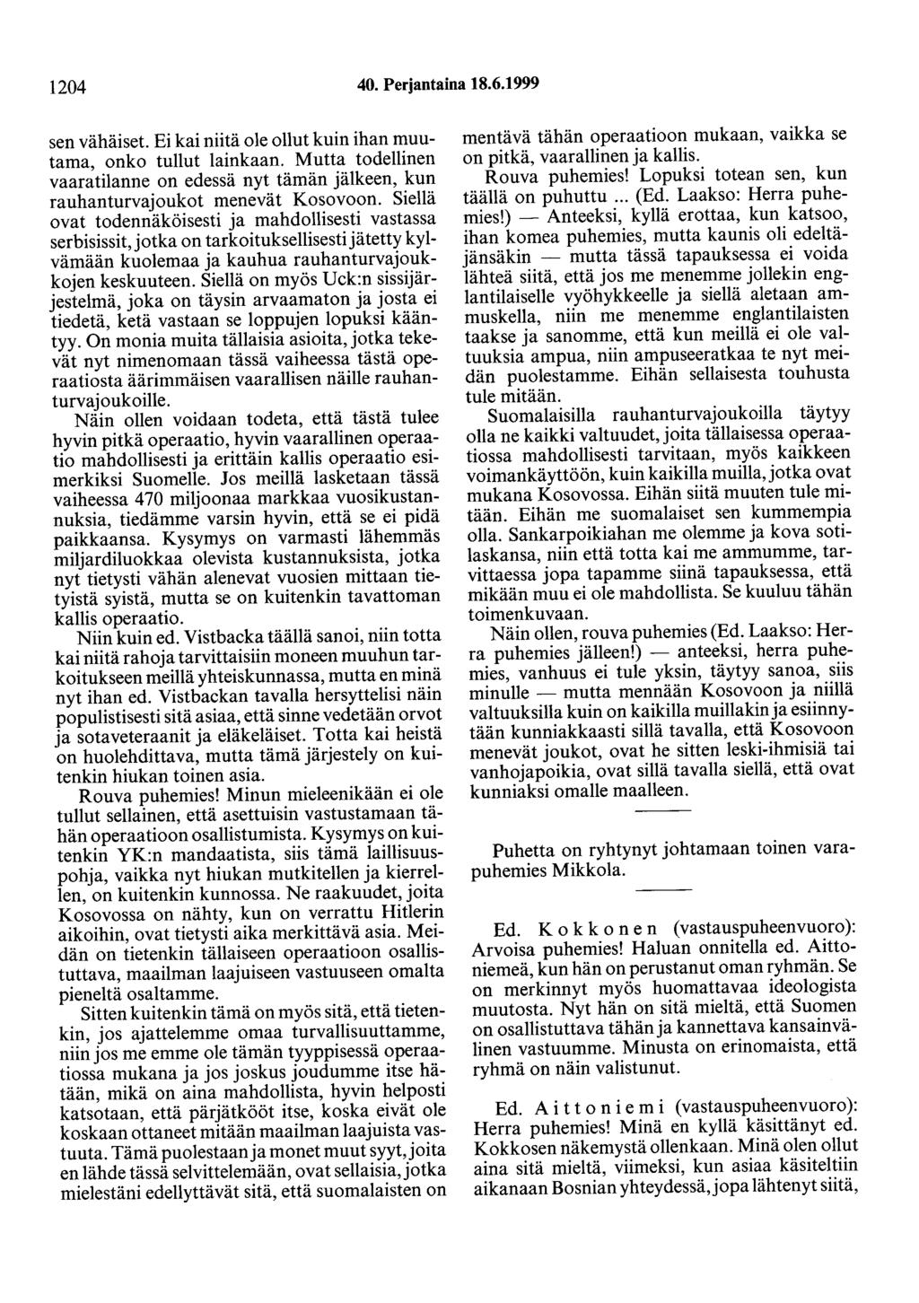 1204 40. Perjantaina 18.6.1999 sen vähäiset. Ei kai niitä ole ollut kuin ihan muutama, onko tullut lainkaan.