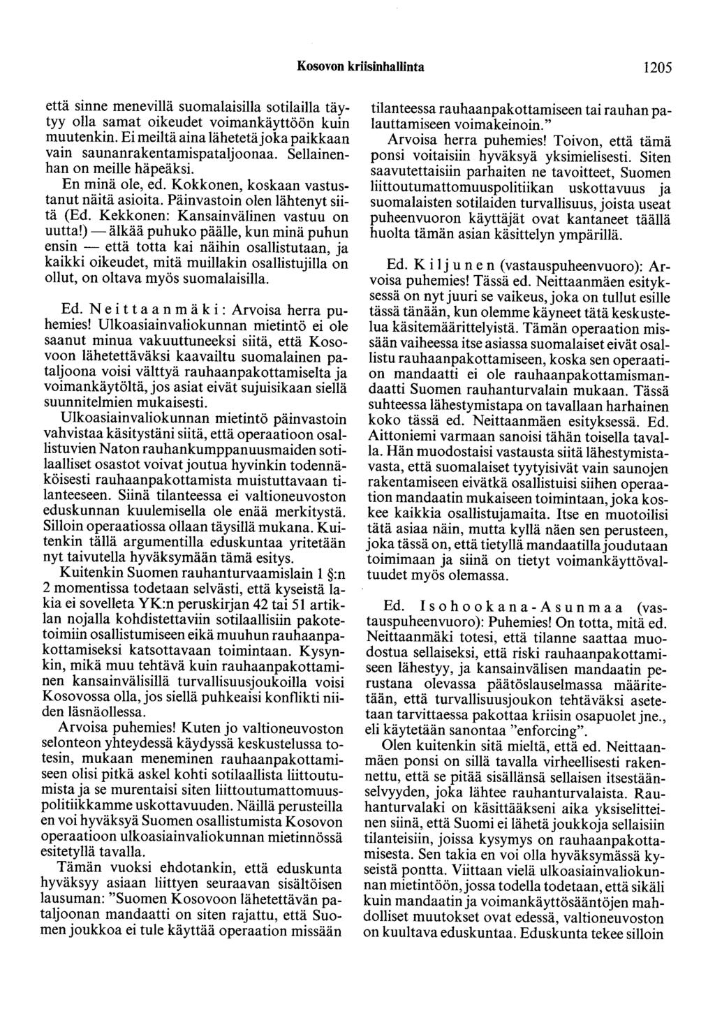Kosovon kriisinhallinta 1205 että sinne menevillä suomalaisilla sotilailla täytyy olla samat oikeudet voimankäyttöön kuin muutenkin.