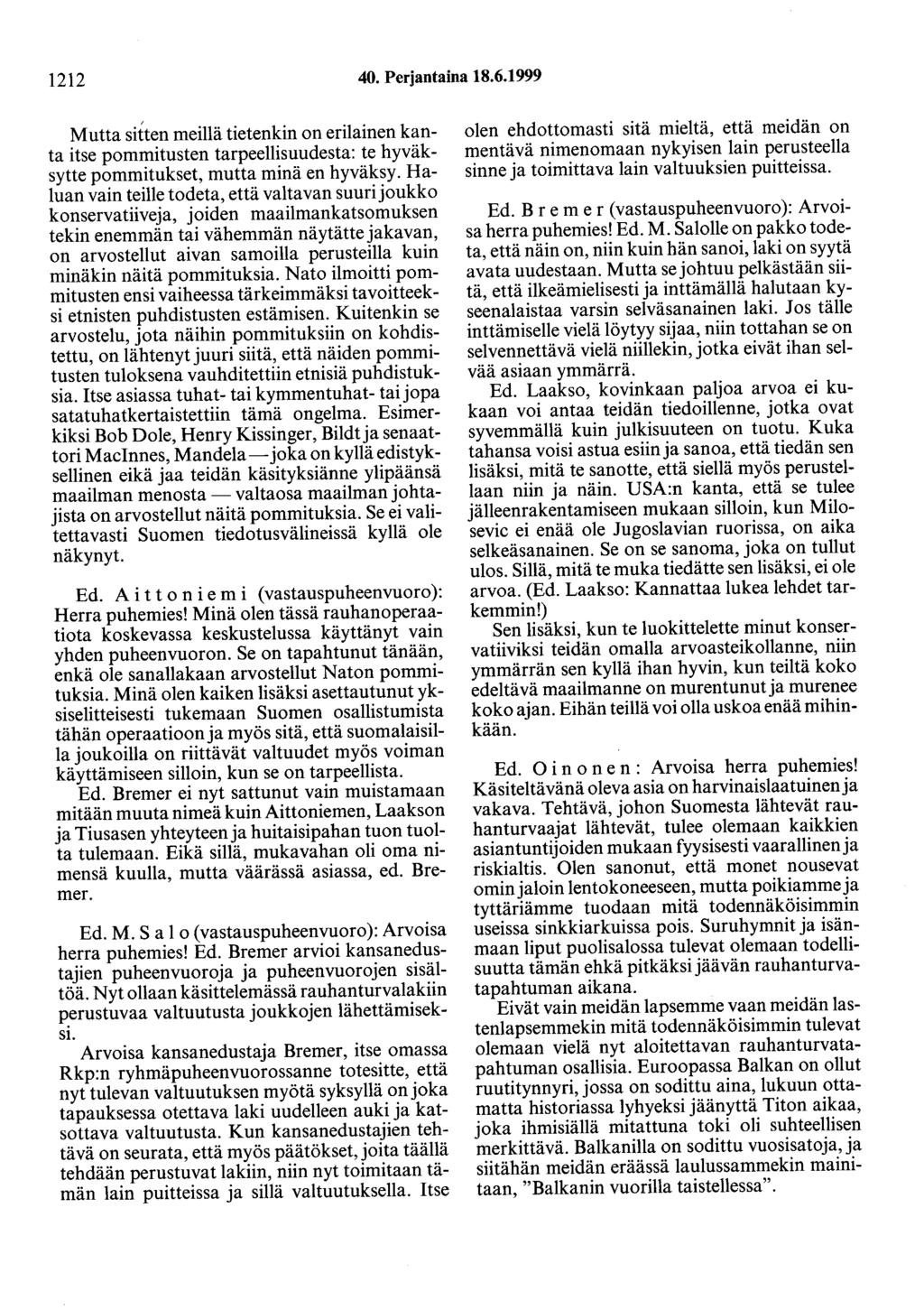 1212 40. Perjantaina 18.6.1999 Mutta sitten meillä tietenkin on erilainen kanta itse pommitusten tarpeellisuudesta: te hyväksytte pommitukset, mutta minä en hyväksy.