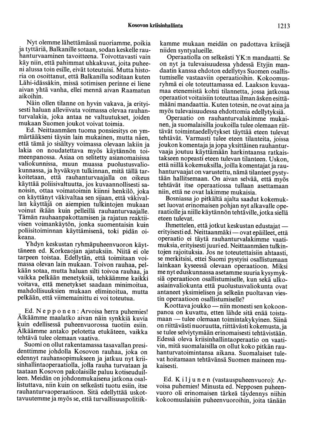 Kosovon kriisinhallinta 1213 Nyt olemme lähettämässä nuoriamme, poikia ja tyttäriä, Balkanille sotaan, sodan keskelle rauhanturvaaminen tavoitteena.