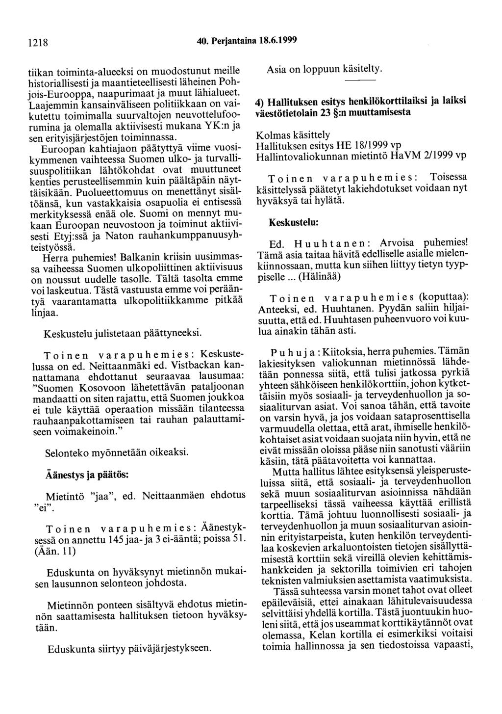 1218 40. Perjantaina 18.6.1999 tiikan toiminta-alueeksi on muodostunut meille historiallisesti ja maantieteellisesti läheinen Pohjois-Eurooppa, naapurimaat ja muut lähialueet.