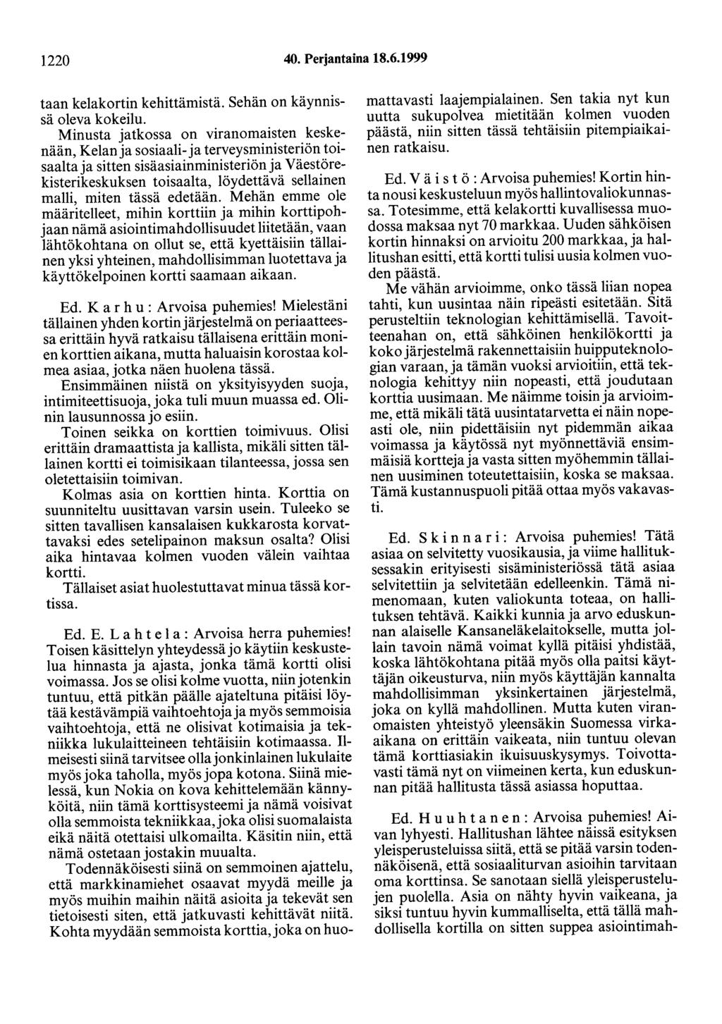1220 40. Perjantaina 18.6.1999 taan kelakortin kehittämistä. Sehän on käynnissä oleva kokeilu.