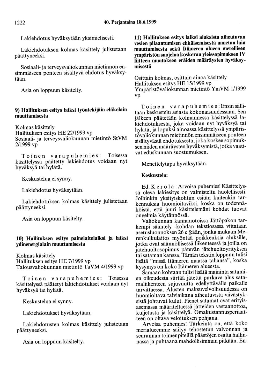 1222 40. Perjantaina 18.6.1999 Lakiehdotus hyväksytään yksimielisesti. Lakiehdotuksen kolmas käsittely julistetaan päättyneeksi.
