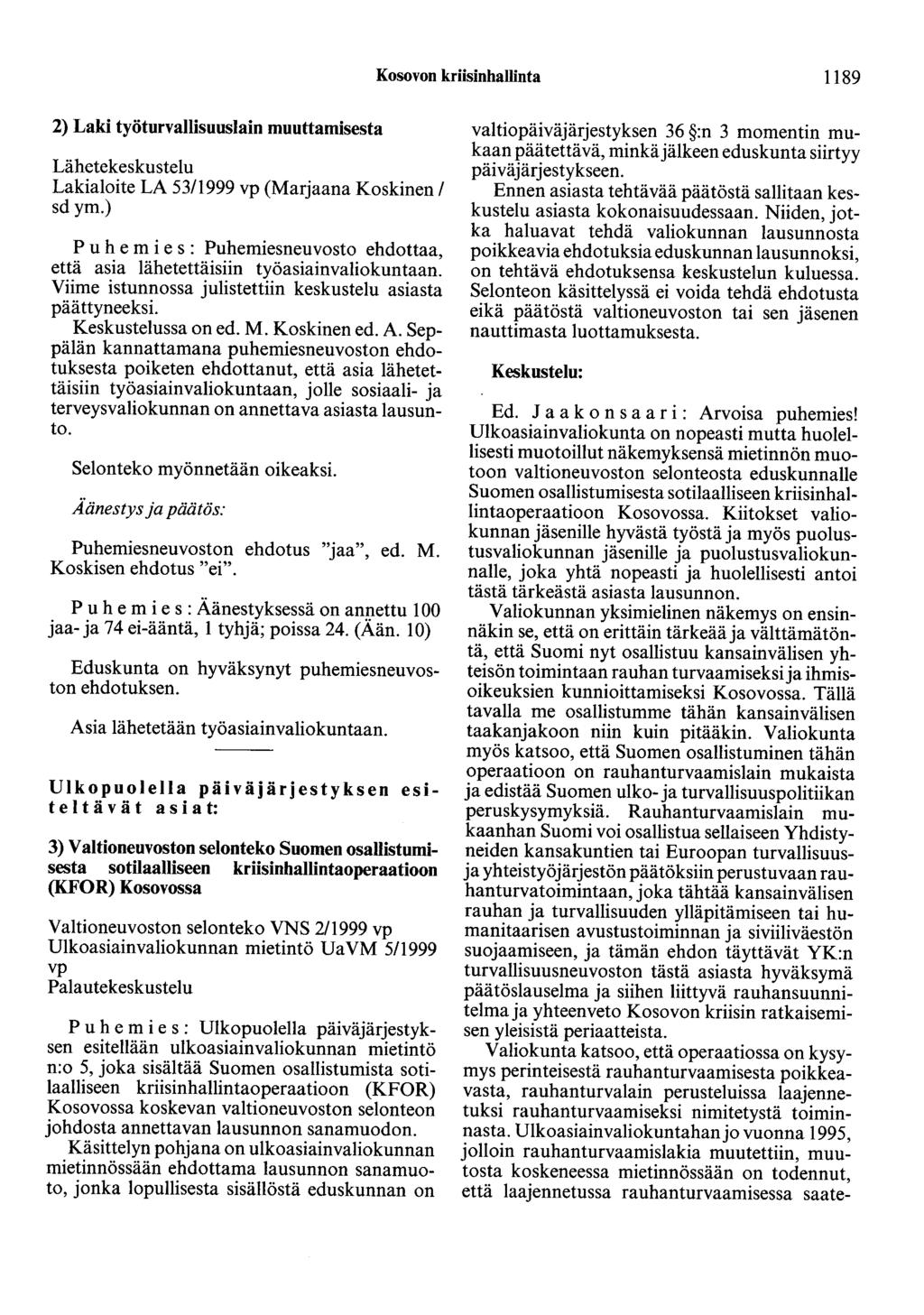 Kosovon kriisinhallinta 1189 2) Laki työturvallisuuslain muuttamisesta Lähetekeskustelu Lakialoite LA 5311999 vp (Marjaana Koskinen 1 sd ym.