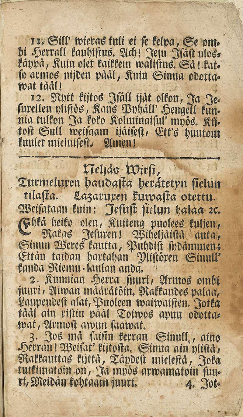 1,. Sill' wieras tuli ei se kelpa, Se ombi Herrall kauhistus. Ach! leju Isast uloskaypä, Kuin olet kaikkein walisms. Sa! kat» so armos nijden paäl, Kuin Sinua odotta. wattäal!,2.