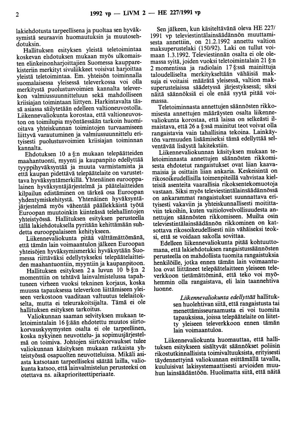 2 1992 vp - LiVM 2 - HE 227/1991 vp lakiehdotusta tarpeellisena ja puoltaa sen hyväksymistä seuraavin huomautuksin ja muutosehdotuksin.