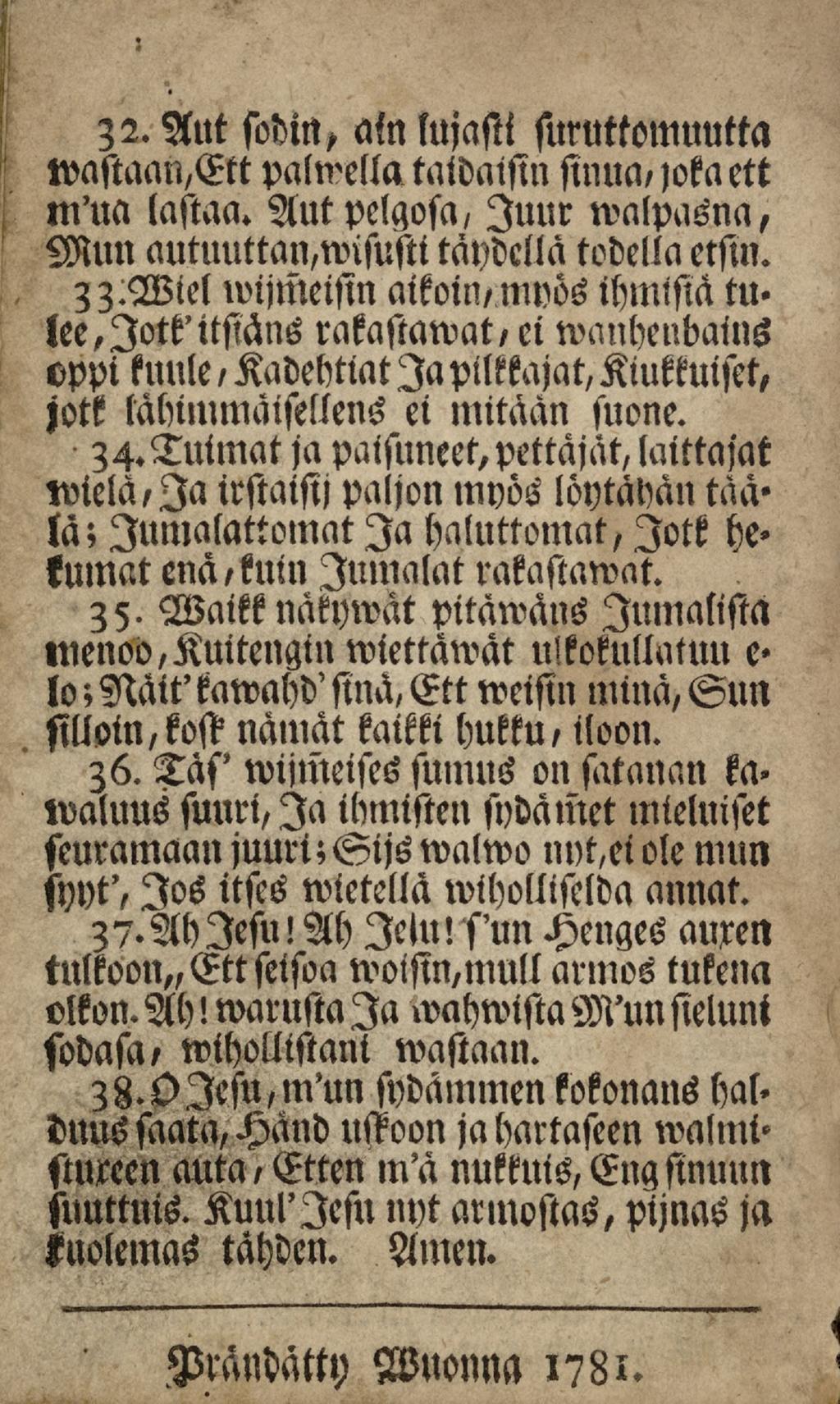 32.Aut sodin, am lujasti suruttomuutta tvastaan,ett Palmella tatdaissn sinua,lokaett m'ua lastaa. Aut pelgoscl/ luur Mun autuuttan,wisustitäydettä todella malpasna, etsin.