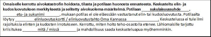 14.2 Elinluovutustapahtumasta kirjattavat tiedot Potilaan/vainajan elinluovutustahdon selvittäminen Sairaskertomukseen kirjataan sen henkilön nimi ja sukulaisuus-/läheissuhde, joka on kertonut