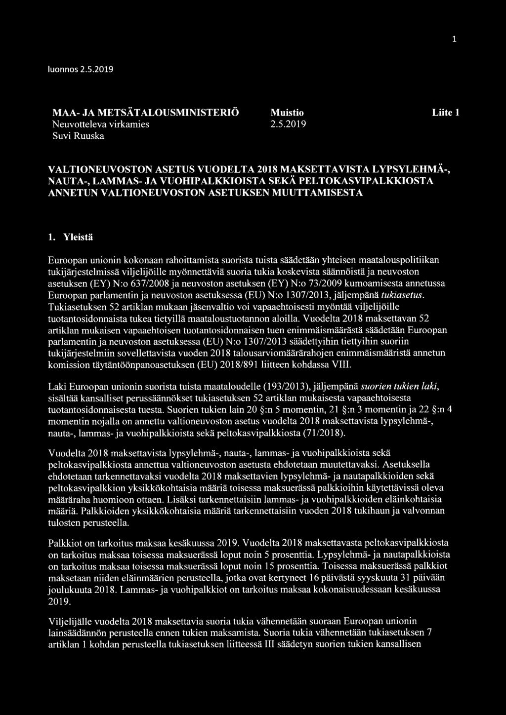 Yleistä Euroopan unionin kokonaan rahoittamista suorista tuista säädetään yhteisen maatalouspolitiikan tukijärjestelmissä viljelijöille myönnettäviä suoria tukia koskevista säännöistä ja neuvoston