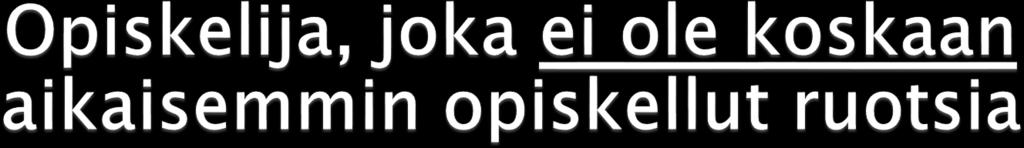 1. Tarjolla on oma ruotsin alkeista lähtevä väylä Swedish 1, Pasilan kampuksella. 2.