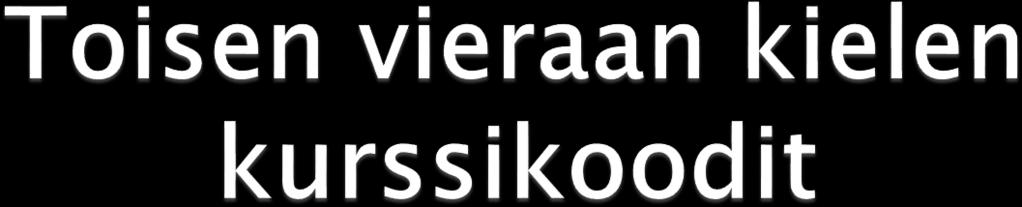 Espanja SPA1HA001 (toteutuu useimmiten kurssit 1-6) Saksa GER1HA001 (toteutuu useimmiten kurssit 1-6) Kiina CHI1HA001 (toteutuu useimmiten kurssit 1-2)