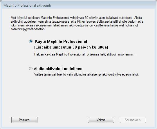 MapInfo Professional -ohjelman käyttöoikeudet ja aktivointi Käytä MapInfo Professional -ohjelmaa Valitse tämä, jos et ole vielä saanut aktivointivastaustiedostoa ja haluat käyttää MapInfo