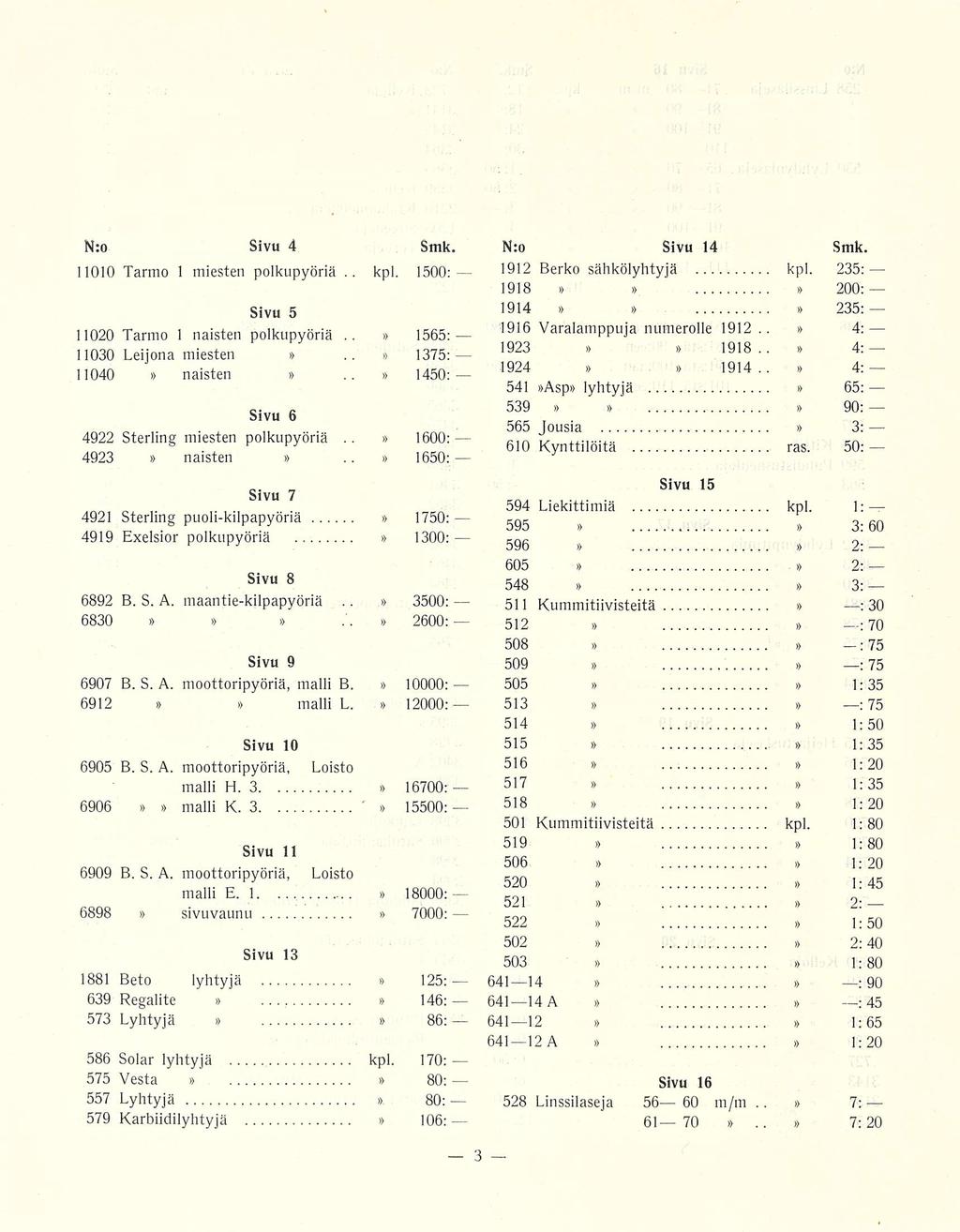 kpl. ' N:o Sivu 4 Smk. 11010 Tarmo 1 miesten polkupyöriä Sivu 5 11020 Tarmo 1 naisten polkupyöriä 11030 Leijona miesten 11040 naisten Sivu 6 4922 Sterling miesten polkupyöriä 4923 naisten.