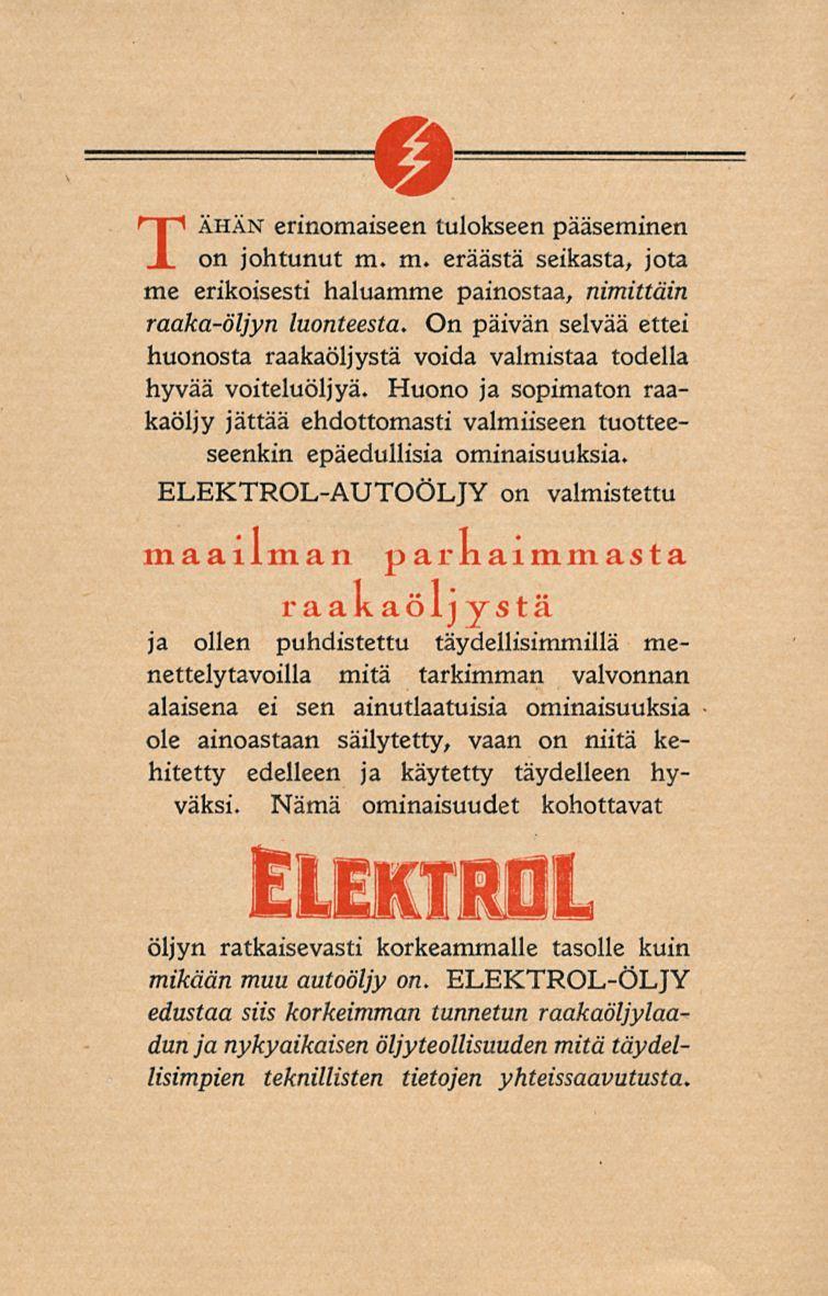 Tähän erinomaiseen tulokseen pääseminen on johtunut m. m. eräästä seikasta, jota me erikoisesti haluamme painostaa, nimittäin raaka-öljyn luonteesta.