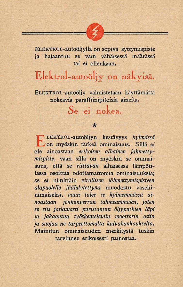 ELEKTROL-autoöljyllä on sopiva syttymispiste ja hajaantuu se vain vähäisessä määrässä tai ei ollenkaan. lilektrol-autoöljy on näkyisä.