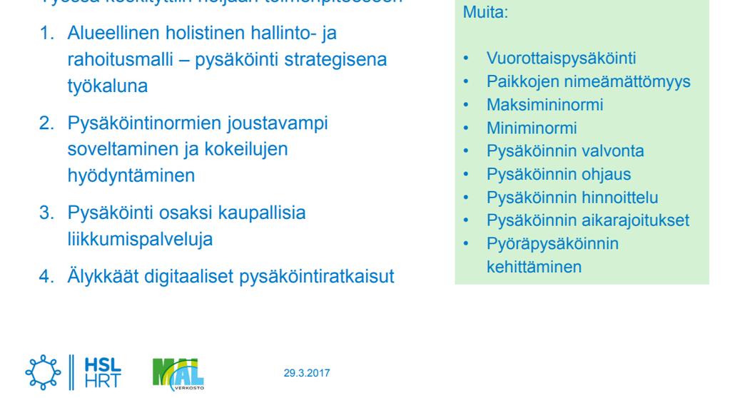 2.3. Pysäköinnin suunnittelun periaatteet Vuoden 2017 MAL-verkoston ja HSL:n pysäköinnin kehittämistyössä Uudet pysäköintiratkaisut osana älykästä liikennejärjestelmää tunnistettiin neljä merkittävää