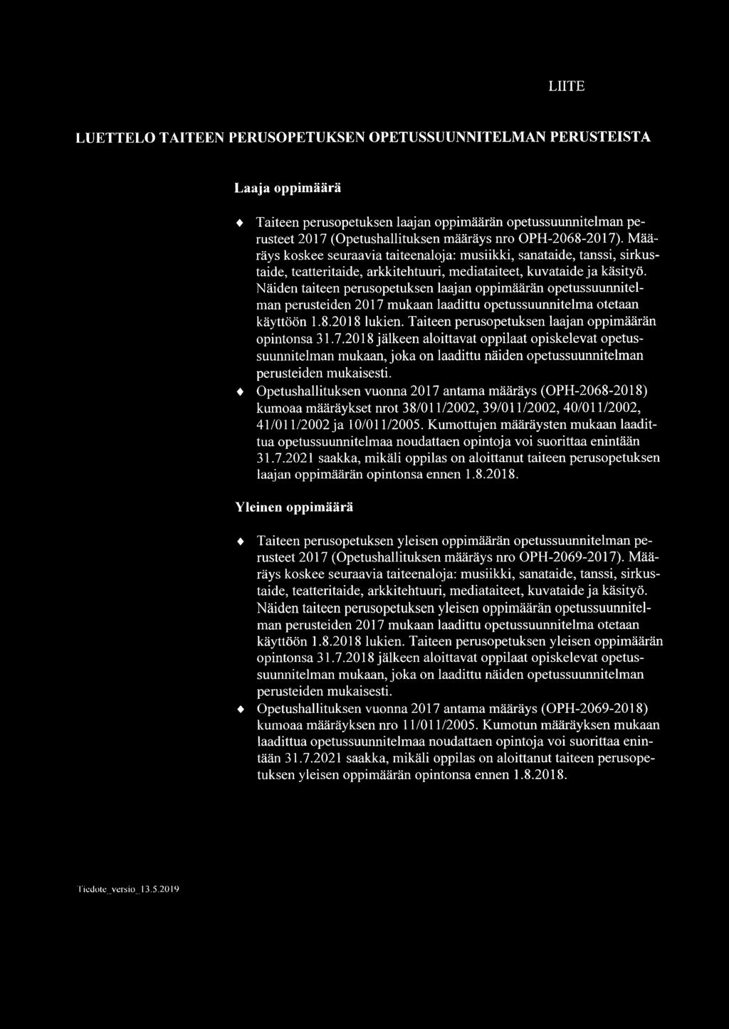 Näiden taiteen perusopetuksen laajan oppimäärän opetussuunnitelman perusteiden 2017 mukaan laadittu opetussuunnitelma otetaan käyttöön 1.8.2018 lukien.