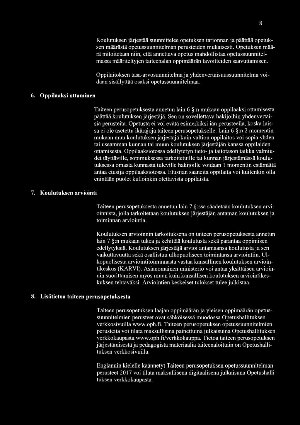 Oppilaitoksen tasa-arvosuunnitelma ja yhdenvertaisuussuunnitelma voidaan sisällyttää osaksi opetussuunnitelmaa. 6. Oppilaaksi ottaminen 7. Koulutuksen arviointi 8.