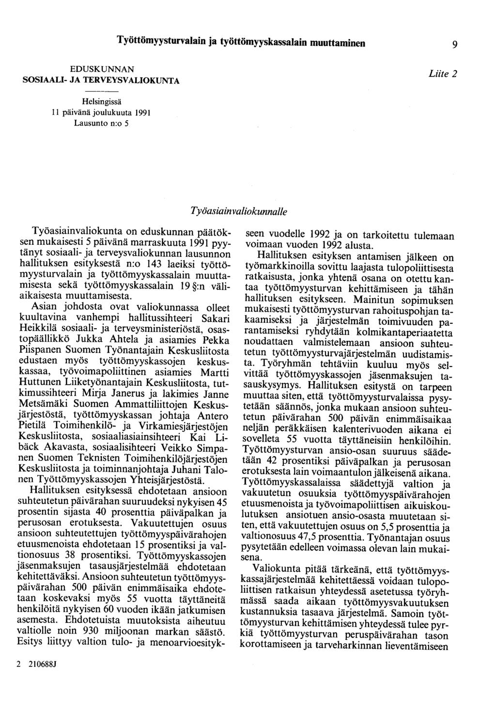 Työttömyysturvalain ja työttömyyskassalain muuttaminen 9 EDUSKUNNAN SOSIAALI- JA TERVEYSVALIOKUNTA Liite 2 Helsingissä 11 päivänä joulukuuta 1991 Lausunto n:o 5 Työasiain valiokunnalle