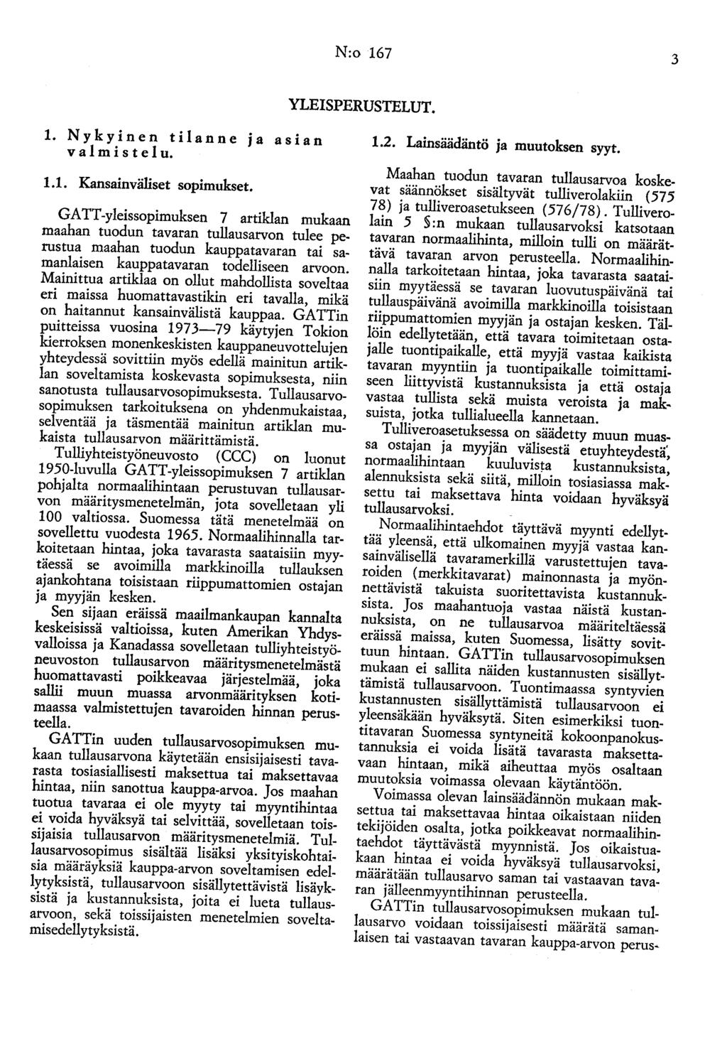N:o 167 3 YLEISPERUSTELUT. 1. Nykyinen tilanne ja asian v a 1 m i s t e 1 u. 1.1. Kansainväliset sopimukset.