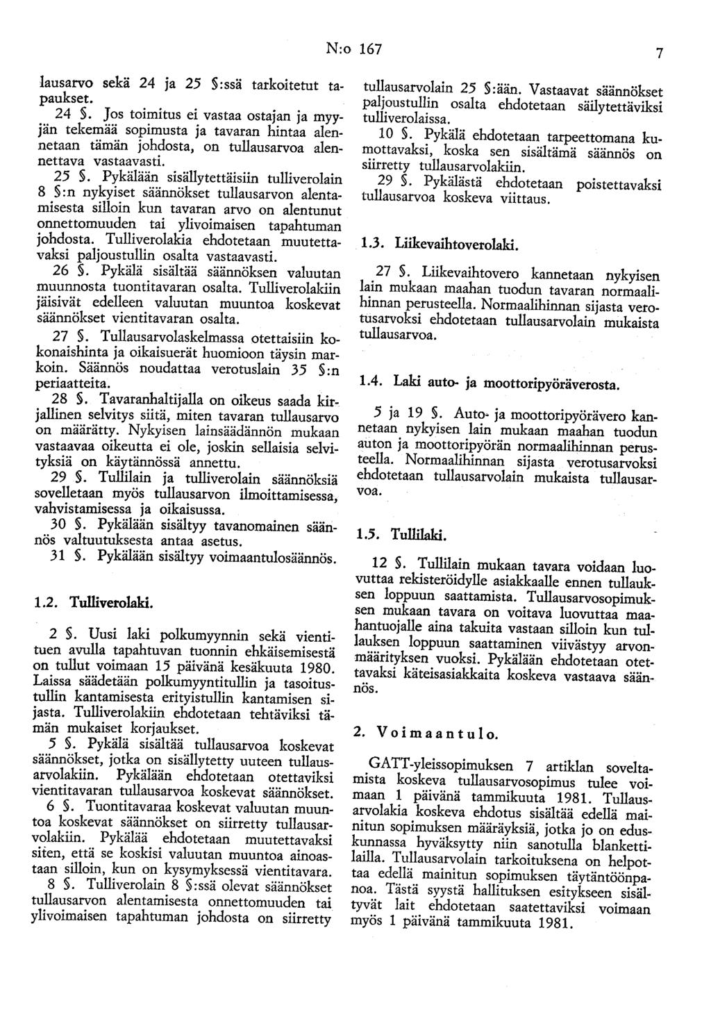 N:o 167 7 lausarvo sekä 24 ja 25 :ssä tarkoitetut tapaukset. 24. Jos toimitus ei vastaa ostajan ja myyjän tekemää sopimusta ja tavaran hintaa alennetaan tämän johdosta, on tullausarvoa alennettava vastaavasti.