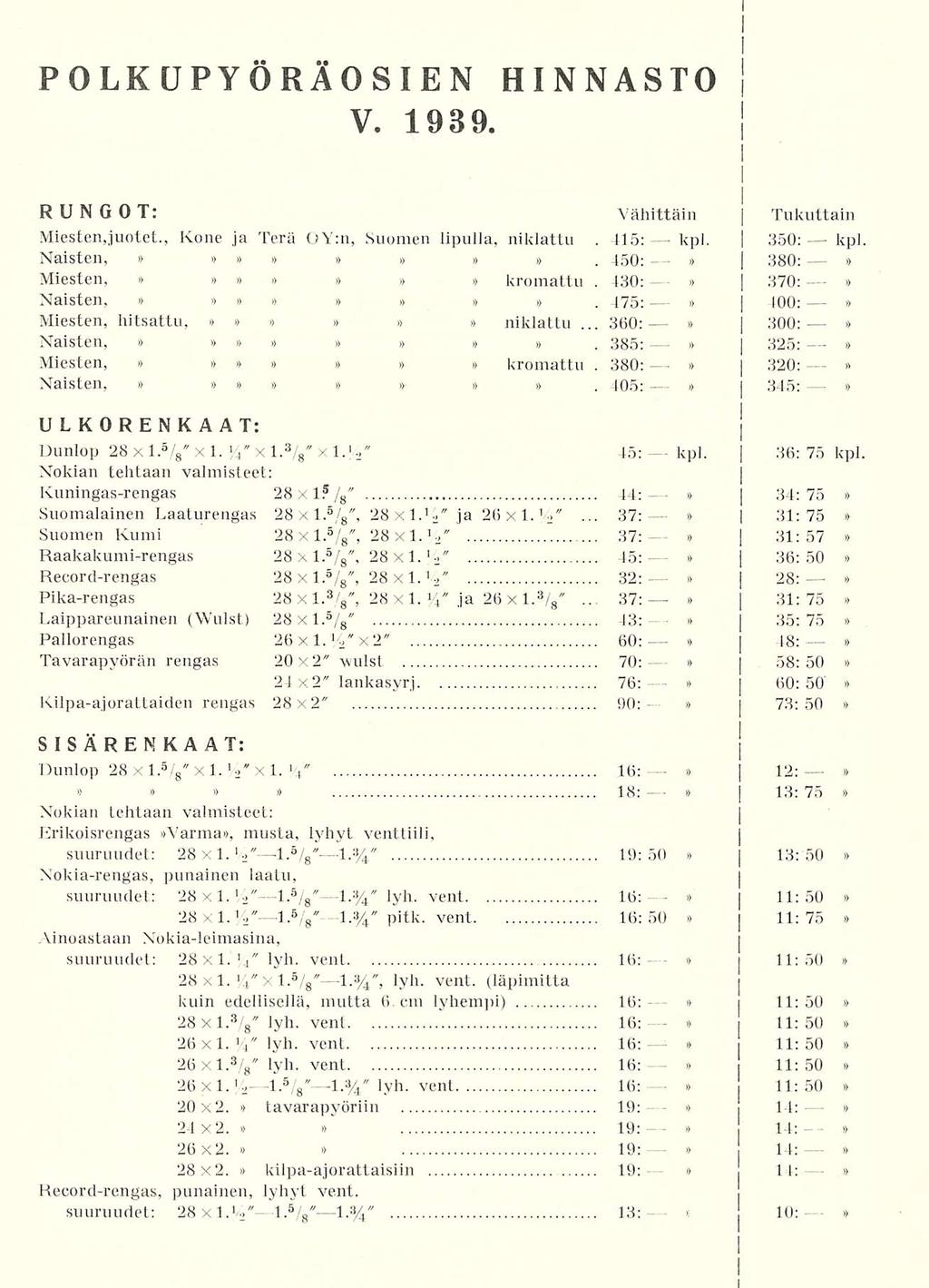 " 1.%" " 360; 37: 37: 430: 380: POLKUPY ÖRÄOSEN HNNASTO V. 1939. RUNGOT: Vähittäin Tukuttain Miesten,juotet., Kone ja Terä OY:n, Suomen lipulla, niklattu. 415: kpl. j 350: kpl Naisten,.