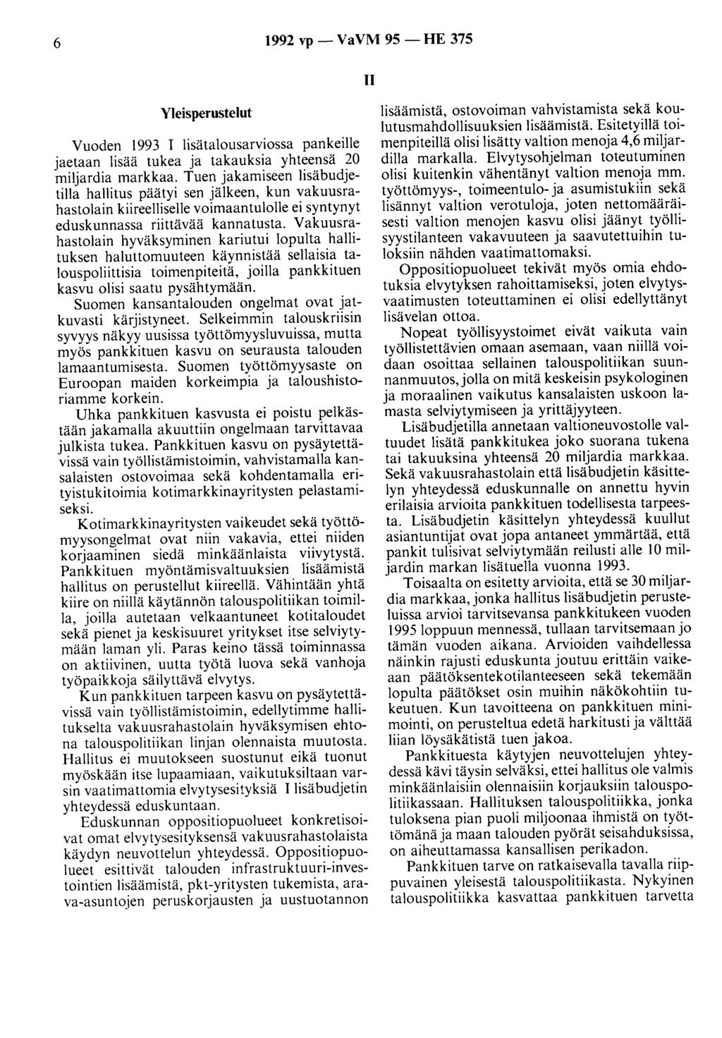 6 1992 vp- VaVM 95- HE 375 II Yleisperustelut Vuoden 1993 I lisätalousarviossa pankeille jaetaan lisää tukea ja takauksia yhteensä 20 miljardia markkaa.