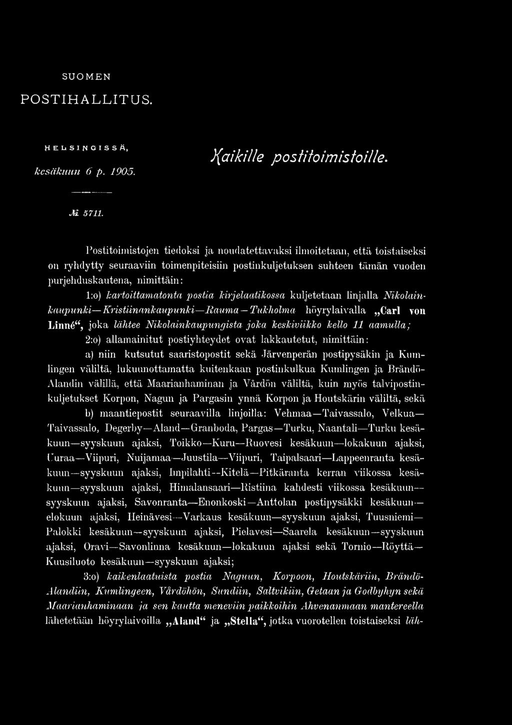 Kumlingen ja Brändö- Alandin välillä, että Maarianhaminan ja Värdön väliltä, kuin myös talvipostinkuljetukset Korpon, Nagun ja Pargasin ynnä Korpon ja Houtskärin väliltä, sekä b) maantiepostit