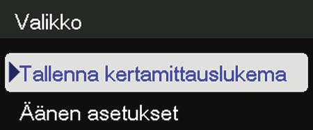 Tallenna kertamittauslukema 1. Paina valikkopainiketta. Tallenna kertamittauslukema (ylin kohta) näkyy korostettuna. 2.