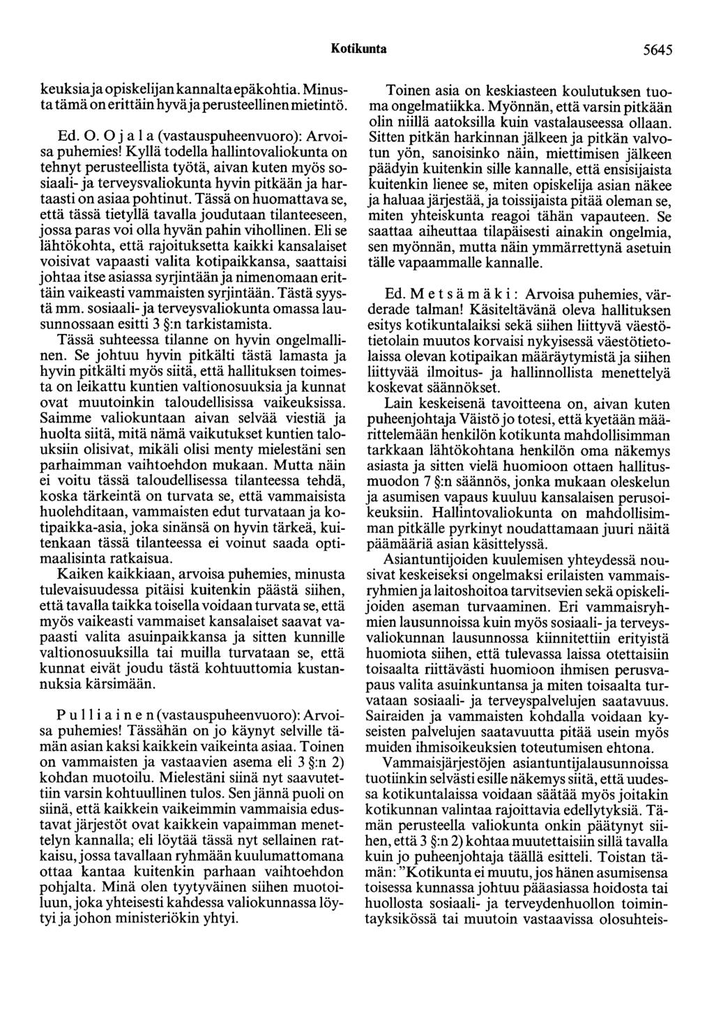 Kotikunta 5645 keuksia ja opiskelijan kannaltaepäkohtia. Minusta tämä on erittäin hyvä ja perusteellinen mietintö. Ed. 0. 0 j a 1 a ( vastauspuheenvuoro ): Arvoisa puhemies!