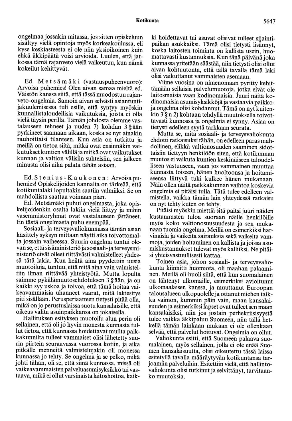 Kotikunta 5647 ongelmaa jossakin mitassa, jos sitten opiskeluun sisältyy vielä opintoja myös korkeakoulussa, eli kyse keskiasteesta ei ole niin yksioikoinen kuin ehkä äkkipäätä voisi arvioida.