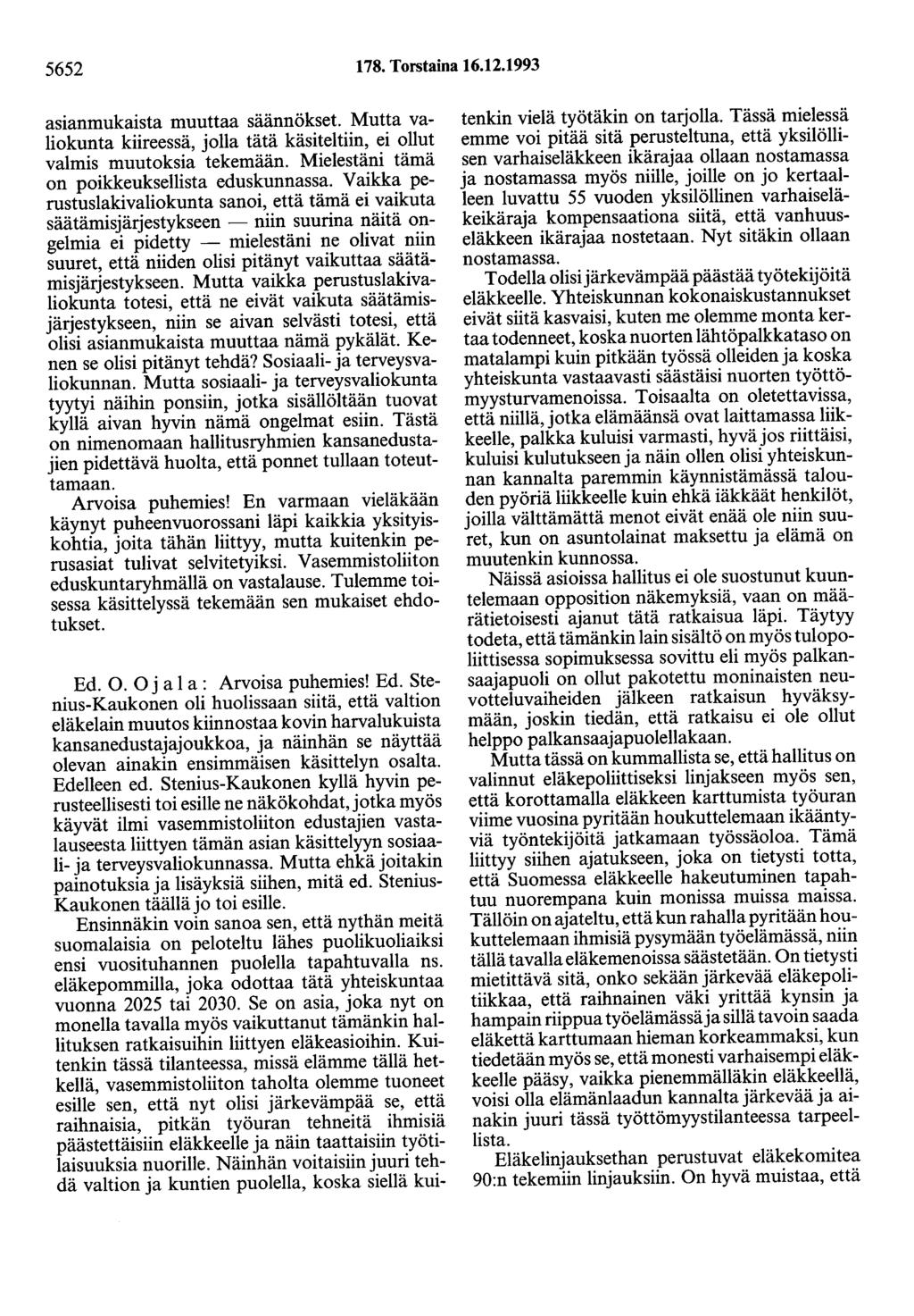 5652 178. Torstaina 16.12.1993 asianmukaista muuttaa säännökset. Mutta valiokunta kiireessä, jolla tätä käsiteltiin, ei ollut valmis muutoksia tekemään.
