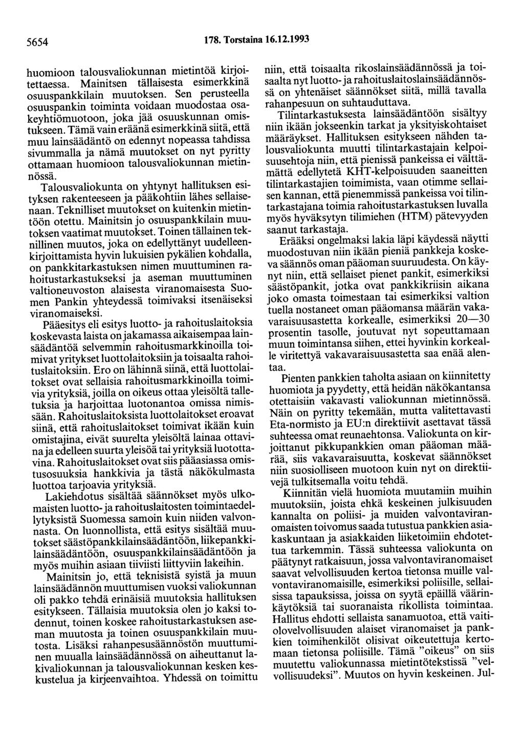 5654 178. Torstaina 16.12.1993 huomioon talousvaliokunnan mietintöä kirjoitettaessa. Mainitsen tällaisesta esimerkkinä osuuspankkilain muutoksen.