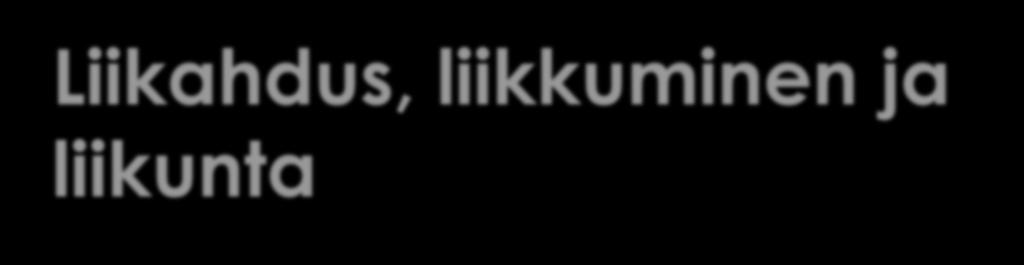 Liikahdus, liikkuminen ja liikunta Liikuntakäyttäytymisen muutoksella lisää aktiivisuutta arkeen Sata- LIPAKE