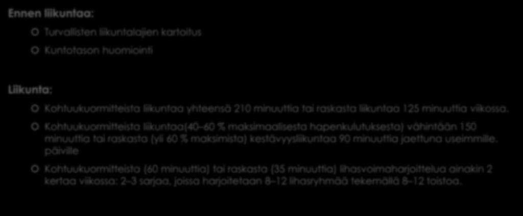 - Diabeteksen riskiryhmässä olevat - Ennen liikuntaa: Turvallisten liikuntalajien kartoitus Kuntotason huomiointi Liikunta: Kohtuukuormitteista liikuntaa yhteensä 210 minuuttia tai raskasta liikuntaa