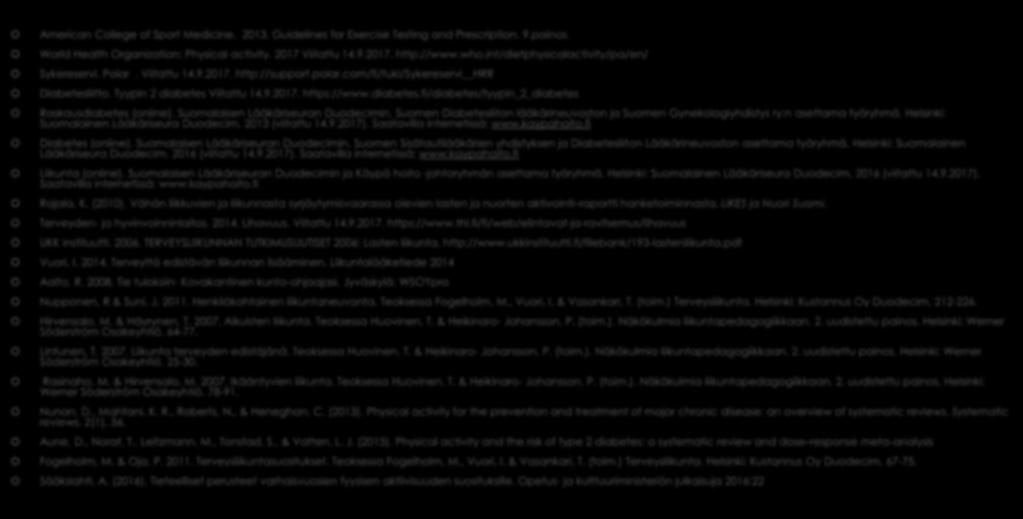 Lähteet American College of Sport Medicine. 2013. Guidelines for Exercise Testing and Prescription. 9.painos. World Health Organization: Physical activity. 2017 Viitattu 14.9.2017. http://www.who.