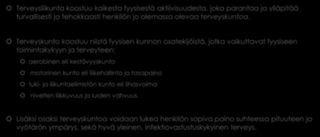 Terveysliikunta mitä & miksi? Fyysinen aktiivisuus on määritelty kaikeksi kehon luuston ja lihaksien muodostamaksi liikkeeksi, mikä kuluttaa energiaa.