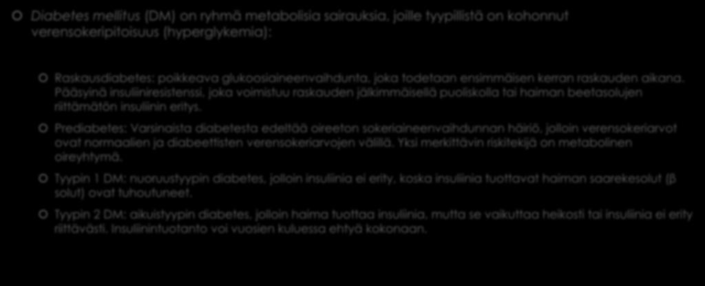 - Diabeteksen riskiryhmässä olevat - Diabetes mellitus (DM) on ryhmä metabolisia sairauksia, joille tyypillistä on kohonnut verensokeripitoisuus (hyperglykemia): Raskausdiabetes: poikkeava