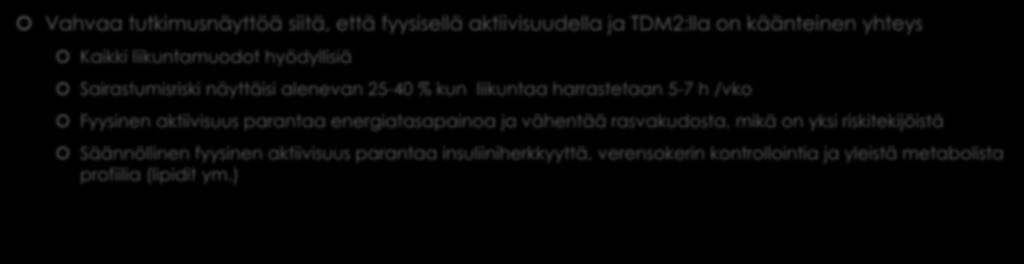 - Diabeteksen riskiryhmässä olevat - Vahvaa tutkimusnäyttöä siitä, että fyysisellä aktiivisuudella ja TDM2:lla on käänteinen yhteys Kaikki liikuntamuodot hyödyllisiä Sairastumisriski näyttäisi