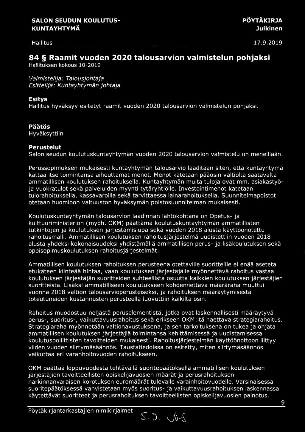 Perussopimuksen mukaisesti kuntayhtymän talousarvio laaditaan siten, että kuntayhtymä kattaa itse toimintansa aiheuttamat menot.