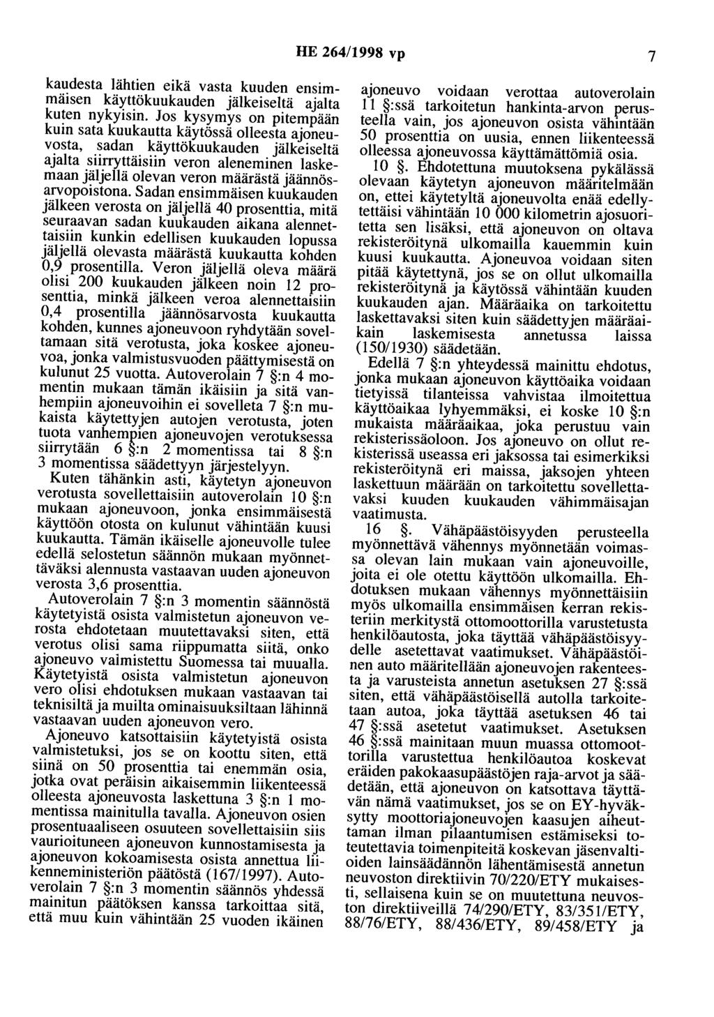 HE 264/1998 vp 7 kaudesta lähtien eikä vasta kuuden ensimmäisen käyttökuukauden jälkeiseltä ajalta kuten nykyisin.